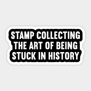 Stamp Collecting The Art of Being Stuck in History Sticker